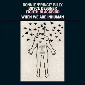 Bonnie „Prince“ Billy, Bryce Dessner und Eighth Blackbird schreiben einen Liebesbrief an die Musik und die Menschheit
