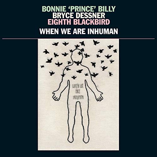 Bonnie „Prince“ Billy, Bryce Dessner und Eighth Blackbird schreiben einen Liebesbrief an die Musik und die Menschheit